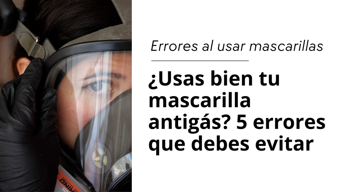 5 Errores Comunes al Utilizar Mascarillas Respiratorias Antigás y Contra Tóxicos